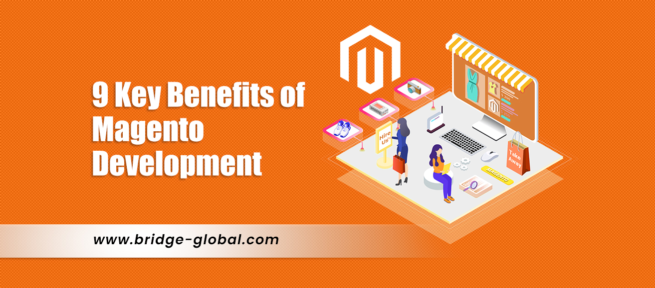 9 Top Benefits of Magento Development That You Cannot Ignore!