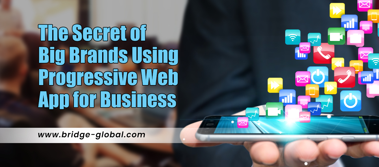 Progressive Web App for Business: How Do Big Brands Use PWAs?