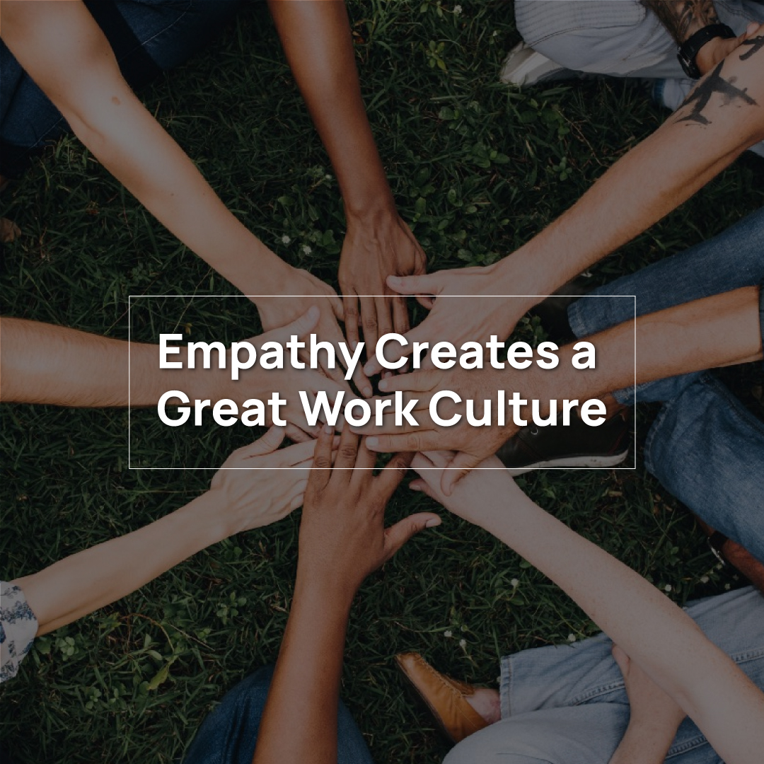 We-Have-the-Best-Work-Culture!-Explore-the-Reasons- Empathy creates a great work environment