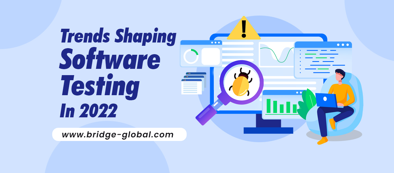 9 Top Software Testing Trends That You Can’t Ignore In 2022