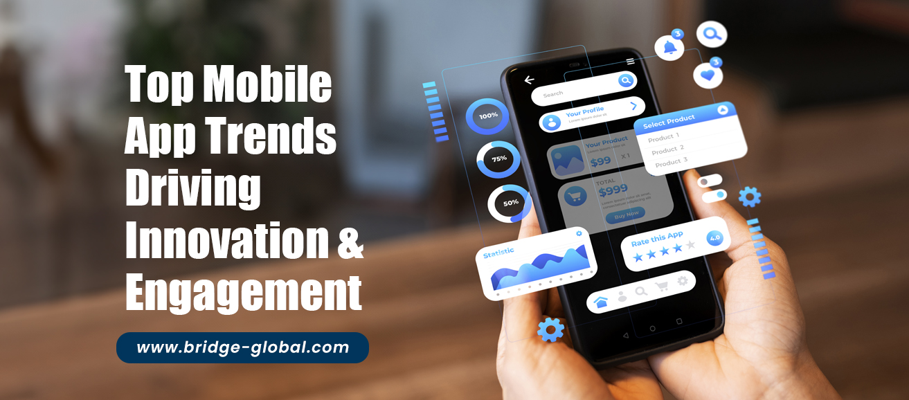 The 5 Leading Mobile App Trends That Drive Innovation and Engagement